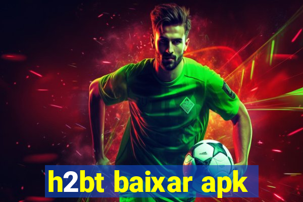 h2bt baixar apk